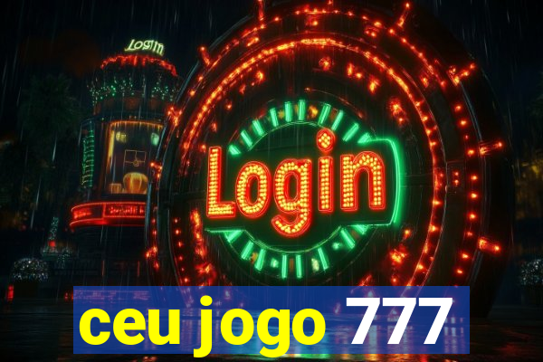 ceu jogo 777